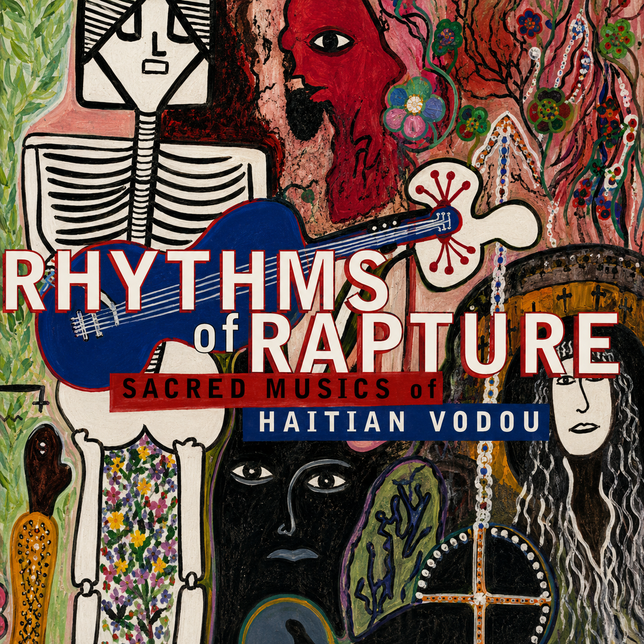 Rhythms of Rapture Sacred Musics of Haitian Vodou